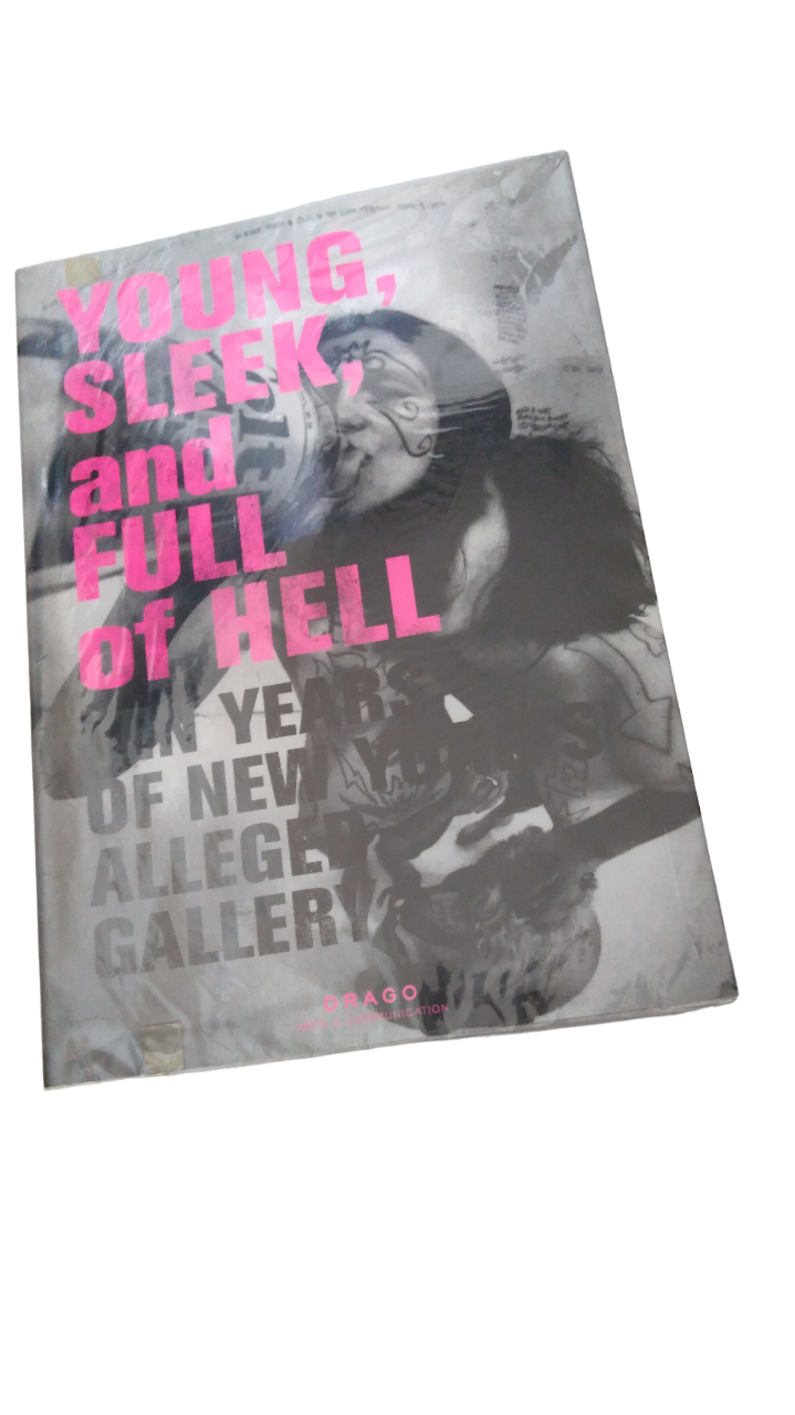 Young, sleek, and full of hell : Ten Years of New York's Alleged Gallery